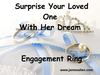 Surprise your loved one with her dream engagement ring