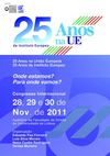25 Anos na União Europeia 25 Anos de Instituto Europeu - Congresso Internacional 28, 29 e 30 de Nov. de 2011...