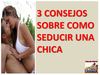 3 consejos sobre como seducir una chica