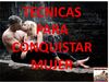 Tecnicas para conquistar mujer, descubre secretos nunca antes revelados