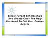 Single Parent Scholarships And Grants Offer The Help You Need To Get Your Desired Degree