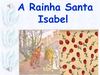 Hisórias e Lendas - A Rainha Santa Isabel e o Milagre das Rosas