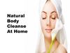 Natural Body Cleanse At Home