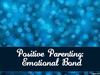 Positive Parenting: Emotional Bond