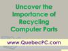 Uncover the Importance of Recycling Computer Parts -- QuebecPC