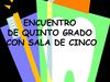 ENCUENTRO DE QUINTO GRADO CON SALA DE CINCO