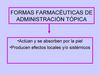 Formas Farmacéuticas de Administración Tópica