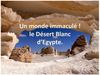 Le Désert Blanc en Egypte - Un monde immaculé !