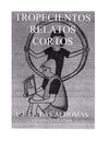 Tropecientos Relatos 1 (2004 a 2009)