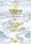 Brochure et programme du fiEstival #6 TROUBLER LE FUTUR du 7 au 13 mai 2012...