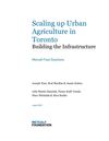 Scaling up Urban Agriculture in Toronto - Building the Infrastructure