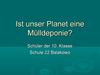 Ist unser Planet eine Mulldeponie