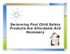 Swimming Pool Child Safety Products Are Affordable And Necessary