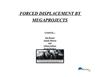 FYORCED DISPLACEMENT CAUSED BY MEGAPROJECTS