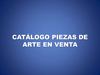 CATÁLOGO PIEZAS DE ARTE EN VENTA