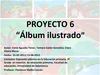 Proyecto 06. "Álbum ilustrado" IRENE AGUADO, TAMARA GALÁN, CLARA IÑESTA