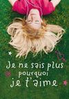Je ne sais plus pourquoi je t'aime - Hachette Jeunesse Romans