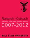 Research + Outreach: Ball State Center for Business and Economic Research, 2007-2012