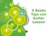 5 Beste Tips van Guitar Lesson
