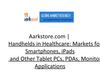 Aarkstore.com - Handhelds in Healthcare- Markets for Smartphones, iPads and Other Tablet PCs, PDAs, Monitors &...