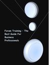 Forum Training – The Best Guide For Business Professionals