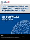 LEVELS AND TRENDS IN THE USE OF MATERNAL HEALTH SERVICES IN DEVELOPING COUNTRIES