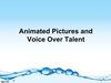 Animated Pictures and Voice Over Talent
