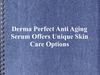 Derma Perfect Anti Aging Serum Offers Unique Skin Care Options