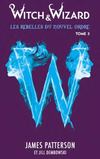Les résistants - Witch & Wizard - Les rebelles du Nouvel Ordre - Tome 3 - Hachette Romans Jeunesse