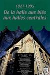 1821-1995, de la halle aux blés aux halles centrales