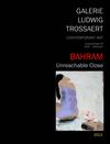 BAHRAM - Unreachable Close (Galerie Ludwig Trossaert - 2013)