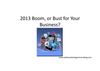 2013 Boom or Bust For Your Business?