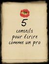 5 conseils pour écrire comme un pro