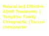 Natural and Effective ADHD Treatments | Tompkins Family Chiropractic | Tucson chiropractor