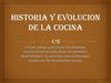 HISTORIA Y EVOLUCION DE LA COCINA