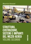 Bassani M., Struttura, costruzione, sistemi e impianti del mezzo aereo. Vol. 2