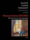 Pascual Carlos ESTEBAN - Des femmes et des paysages (Galerie Ludwig Trossaert - 2013)