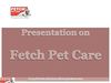 Fetch Pet Care- Offers Full Range of Pet Care Services