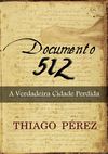 Documento 512 - A Verdadeira Cidade Perdida (Thiago Pérez)