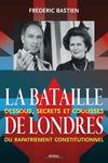 La Bataille de Londres, Dessous, secrets et coulisses du rapatriement constitutionnel (Frédéric Bastien) Boréal...